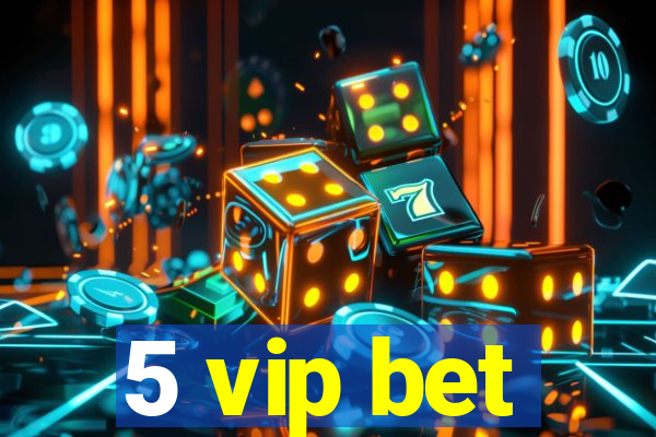 5 vip bet